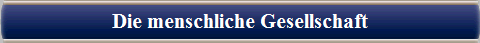  Die menschliche Gesellschaft 