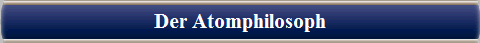  Der Atomphilosoph 