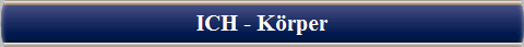  ICH - K�rper 